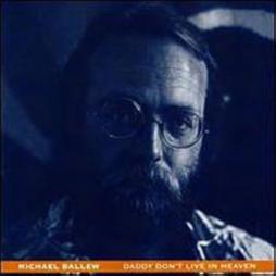 Daddy Don't Live In Heaven di Michael Ballew - CD