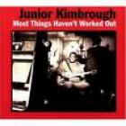 Most_Things_Haven't_Worked_Out_-Junior_Kimbrough