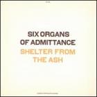 Shelter_From_The_Ash_-Six_Organs_Of__Admittance_