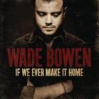 If_We_Evere_Make_It_Home_-Wade_Bowen