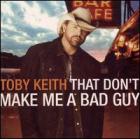 That_Don't_Make_Me_A_Bad_Guy_-Toby_Keith
