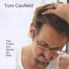 The_Times_Are_Never_So_Bad_-Tom_Caufield