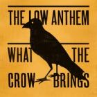 What_The_Crow_Brings_-The_Low_Anthem_