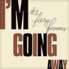 I'm_Going_Away_-The_Fiery_Furnaces