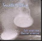 Just What The Doctor Ordered di Frostbite Blue - CD Just What The Doctor Ordered di Frostbite Blue - CD