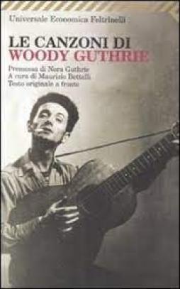 Woody Guthrie Le Canzoni Testo A Fronte  di Bettelli M. (cur.) - libri