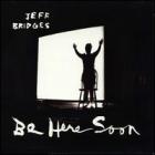 Be Home Soon  di Jeff Bridges - CD