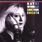 Save Your Breath  di Kathi McDonald & Rich Kirch - CD