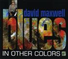 Blues In Other Colors di David Maxwell - CD