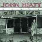 Here_To_Stay_-_Best_Of_2000-2012-John_Hiatt