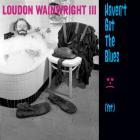 Havent'_Got_The_Blues_(_Yet_)_-Loudon_Wainwright_III