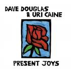 Present Joys  di Dave Douglas & Uri Caine - CD