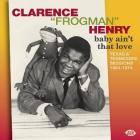 Baby Ain't That Love: Texas & Tennessee Sessions 1964-1974 di Clarence " Frogman " Henry - CD