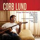 Things_That_Can't_Be_Undone-Corb_Lund_