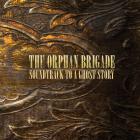 Soundtrack To A Ghost Story di The Orphan Brigade - CD