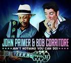 Ain't Nothing You Can Do!  di John Primer & Bob Corritore - CD