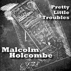 Pretty_Little_Troubles_-Malcolm_Holcombe
