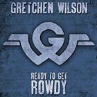 Ready To Get Rowdy di Gretchen Wilson - CD