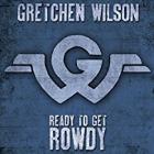 Ready_To_Get_Rowdy-Gretchen_Wilson