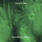 Between The Silence  di Travis & Fripp - CD 