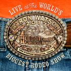 Live_At_The_World's_Biggest_Rodeo_Show-Aaron_Watson
