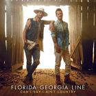 Can't Say I Ain't Country  di Florida Georgia Line - CD