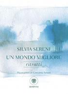 Un Mondo Migliore. Ritratti di Sereni Silvia - libri