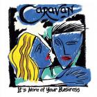 It's_None_Of_Your_Business-Caravan