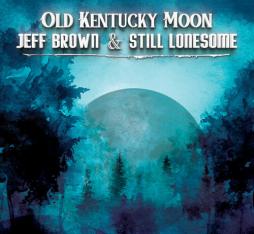Old_Kentucky_Moon_-Jeff_Brown_&_Still_Lonesome_