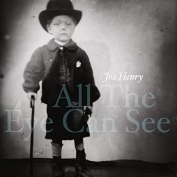 All_The_Eye_Can_See-Joe_Henry