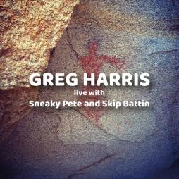 Live With Sneaky Pete And Skip Battin  di Greg Harris - CD