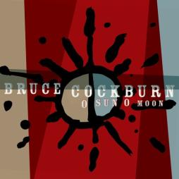 O Sun O Moon  di Bruce Cockburn - CD