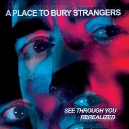See Through You Realized  di A Place To Bury Strangers - LP