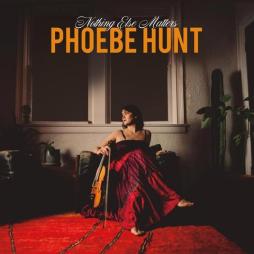 Nothing Else Matters  di Phoebe Hunt - CD