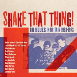 Shake That Thing: The Blues In Britain 1963-1973 di Shake That Thing: The Blues In Britain - CD