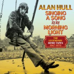 Singing A Song In The Morning Light: The Legendary Demo Tapes 1967-1970  di Alan Hull - CD