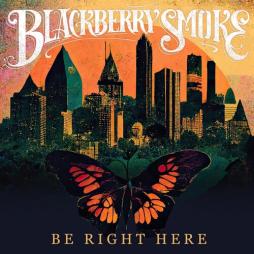 Be Right Here  di Blackberry Smoke - LP
