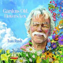 Gardens Old , Flowers New  di Tom Rush - CD