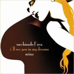 Succhiando L'Uva - I'll See You In My Dreams di Mina - cd Succhiando L'Uva - I'll See You In My Dreams di Mina - cd
