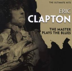 Ultimate Hits. The Master Plays The Blues. di Eric Clapton - CD