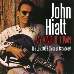 My Kind Of Town: The Lost 1993 Chicago Broadcast di John Hiatt - CD