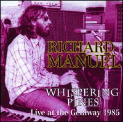 Whispering Pines Live At The Getaway 1985 di Richard Manuel - CD