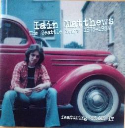The Seattle Years 1978-1984 di Iain Matthews - CD