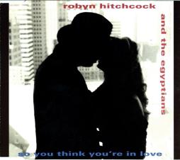 So You Think You're In Love di Robyn Hitchcock & The Egyptians - CD
