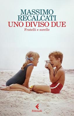Uno Diviso Due. Fratelli E Sorelle  di Recalcati Massimo - libri