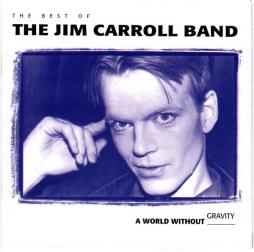 Best Of The Jim Carroll Band: A World Without Gravity di Jim Carroll Band, The - CD