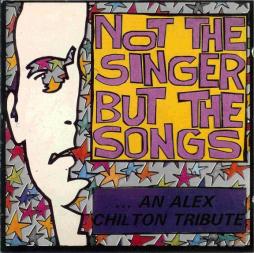 Not The Singer But The Songs: An Alex Chilton Tribute di Various - CD Not The Singer But The Songs: An Alex Chilton Tribute di Various - CD