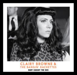 Baby Caught The Bus di Clairy Browne & The Bangin' Rackettes - CD