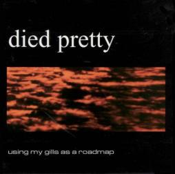 Using My Gills As A Roadmap di Died Pretty - CD