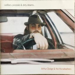 Cadillacs, Ponytails & Dirty Dreams... di Arthur Dodge - CD